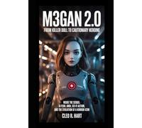M3GAN 2.0: From Killer Doll to Cautionary Heroine: Inside the Sequel: AI Fear, Sci-Fi Action, and the Evolution of a Horror Icon