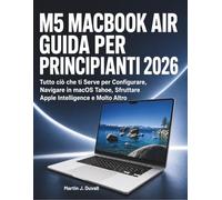M5 MacBook Air Guida per Principianti 2026: Tutto ciò che ti Serve per Configurare, Navigare in macOS Tahoe, Sfruttare Apple Intelligence e Molto Altro