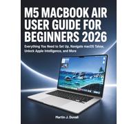 M5 MacBook Air User Guide for Beginners 2026: Everything You Need to Set Up, Navigate macOS Tahoe, Unlock Apple Intelligence, and More