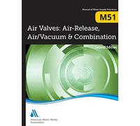 M51 Air Valves: Air Release, Air/Vacuum, and Combination, Second Edition (Manual of Water Supply Practices)