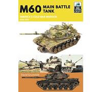 M60: Main Battle Tank America's Cold War Warrior 1959-1997 (Tank Craft)