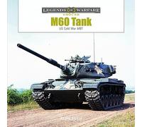 M60 Tank: US Cold War MBT: 36 (Legends of Warfare: Ground, 36)