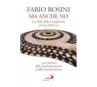 Ma anche no. La sfida della complessità e l’arte dell’et-et... per salvarsi dalle assolutizzazioni e dalle banalizzazioni (Dimensioni dello spirito)