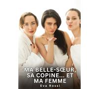 Ma belle-soeur, sa copine... Et ma femme: Histoires Érotiques Interdites de Sexe Tabou pour Adultes