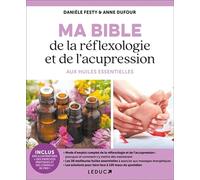 Ma bible de la réflexologie et de l'acupression aux huiles essentielles