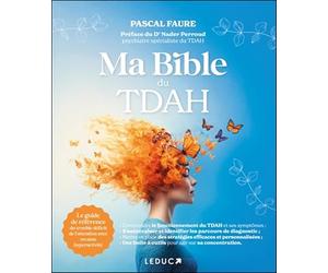 Ma bible du TDAH: Le guide de référence du trouble déficit de l'attention avec ou sans hyperactivité