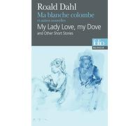 Ma blanche colombe et autres nouvelles/My lady love, my dove (Folio bilingue)