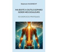 Ma boite à outils sophro gérer mes douleurs: 50 exercices pratiques