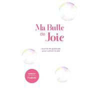 Ma bulle de joie: Journal de gratitude pour cultiver la joie
