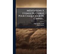 MÃ(c)ditations Ã L'usage Du ClergÃ(c) Pour Chaque Jour De L'annÃ(c)e...