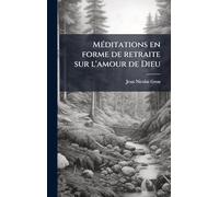 MÃ(c)ditations en forme de retraite sur l'amour de Dieu