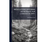 MÃ(c)ditations en forme de retraite sur l'amour de Dieu