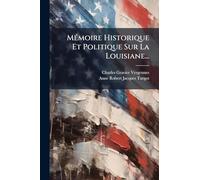 Mémoire Historique Et Politique Sur La Louisiane...