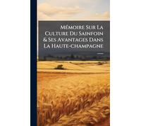 MÃ(c)moire Sur La Culture Du Sainfoin & Ses Avantages Dans La Haute-champagne ......