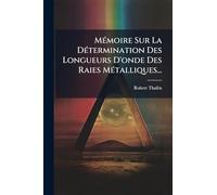 MÃ(c)moire Sur La DÃ(c)termination Des Longueurs D'onde Des Raies MÃ(c)talliques...
