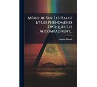 Mémoire Sur Les Halos Et Les Phénoménes Optiques Les Accompagnent...