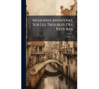 MÃ(c)moires Anonymes Sur Les Troubles Des Pays-Bas