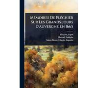 Mémoires De Fléchier Sur Les Grands-jours D'auvergne En 1665