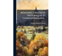 MÃ(c)moires, Fragmens Historiques Et Correspondance...