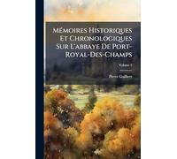 Mémoires Historiques Et Chronologiques Sur L'abbaye De Port-Royal-Des-Champs