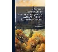 Mémoires Historiques Et Chronologiques Sur L'abbaye De Port-Royal-Des-Champs