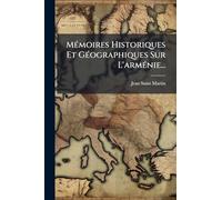 MÃ(c)moires Historiques Et GÃ(c)ographiques Sur L'armÃ(c)nie...