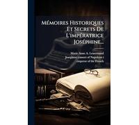 MÃ(c)moires Historiques Et Secrets De L'impÃ(c)ratrice JosÃ(c)phine...