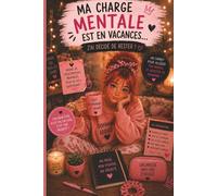 Ma Charge Mentale Est En Vacances…J’ai Décidé de Rester !: Carnet anti charge mentale pour femmes fatiguées, débordées mais toujours fabiques -100 ... remettre un peu de dopamine dans le quotidien