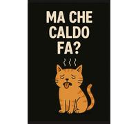 Ma che caldo fa? Taccuino per Appunti Divertente | Quaderno a Righe per un Collega, Amico, Amica, Amante Gatti | Idea Regalo da Ufficio, Università: quaderno divertente gatto