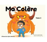Ma Colère: Sophrologie pour enfants - Livre interactif autour des émotions et de la colère (Mes émotions en sophrologie)