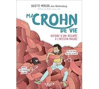 Ma crohn de vie: Histoire d'une rescapée à l'intestin malade