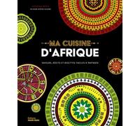 Ma cuisine d'Afrique: Saveurs, récits et recettes faciles à partager