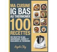 Ma Cuisine IG Bas au Thermomix: Avec le Thermomix, transformez chaque recette IG bas en un moment de plaisir et de bien-être. Alliez équilibre glycémique, légèreté et gourmandise dans votre cuisine.