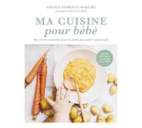 Ma cuisine pour bébé: Mes recettes naturelles pour des petits plats sains et gourmands: 31653
