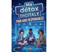 Ma détox digitale pour ados responsables - 30 JOURS POUR REPRENDRE LE CONTRÔLE DE TES ÉCRANS ET DE TES RÉSEAUX SOCIAUX: Hors-série de la collection « 100 faits réels pour ados responsables »