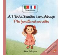 Ma famille est un câlin - Histoire bilingue pour enfants (français-portugais): Bilingue français-portugais - Pour apprendre le portugais - Une ... vocabulaire illustré et activités ludiques