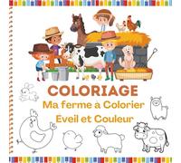 Ma ferme à Colorier - Éveil et Couleur: 20 animaux rigolos à colorier pour les tout-petits, au cœur d’un univers champêtre joyeux et tout en couleur !