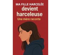 Ma fille harcelée devient harceleuse: Harcèlement scolaire : les rôles peuvent s’inverser