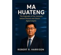 MA HUATENG: The biography of the visionary behind Tencent and China’s digital empire