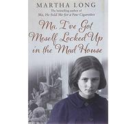 Ma, I've Got Meself Locked Up in the Mad House of Long, Martha on 26 April 2012