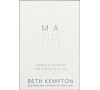 Ma : Japanese Wisdom for a Spacious Life