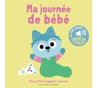 Ma journée de bébé: Des sons à écouter, des images à regarder