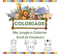 Ma Jungle à Colorier - Éveil et Couleurs: 20 animaux à colorier pour les tout-petits, au cœur d’un monde joyeux et exotique, tout en couleur !