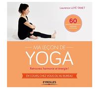 Ma leçon de Yoga: Retrouvez harmonie et énergie ! En cours, chez vous ou au bureau. 60 postures et exercices expliqués et illustrés.