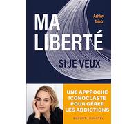 Ma liberté si je veux: Une approche iconoclaste de la gestion de l'addiction