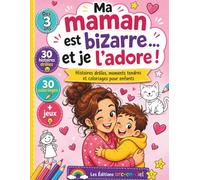 Ma maman est bizarre... et je l'adore: 30 histoires drôles, 30 coloriages adorables et des jeux pour partager des moments complices en famille. Le cadeau parfait… toute l’année