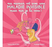 Ma maman vit avec une maladie invisible mais moi je la vois !