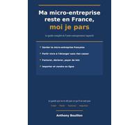Ma micro-entreprise reste en France, moi je pars: Le guide complet de l'auto-entrepreneur expatrié - créer, partir, facturer, importer