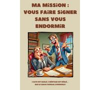 Ma mission : vous faire signer sans vous endormir - Carnet de notes humoristique pour notaires & clercs de notaire: 6 x 9 pouces (15,24 x 22,86 cm), 100 pages, 25 lignes fines par page