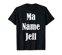 Ma Name Jeff, My Name Is Jeff - Funny Text T-Shirt Apparel T-Shirt